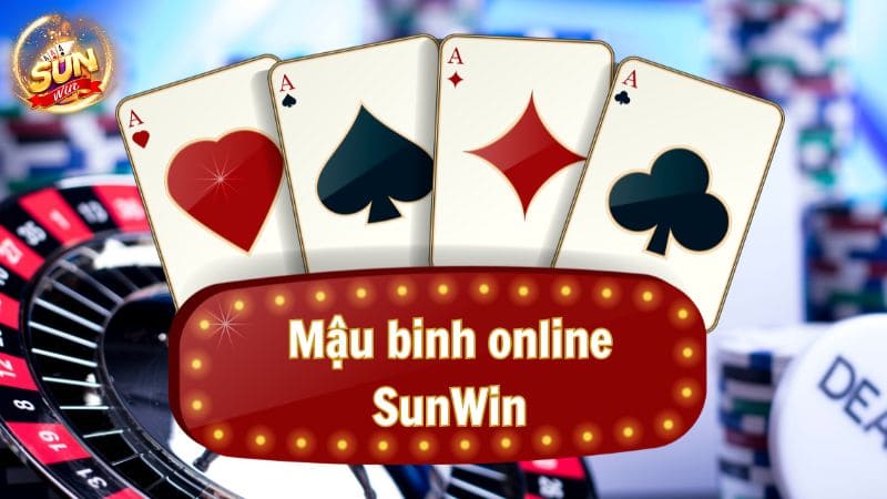 Mậu binh online SunWin Sân Chơi Đỏ Đen Làm Giàu Nhanh Chóng